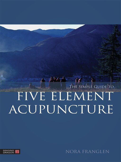 Title details for The Simple Guide to Five Element Acupuncture by Nora Franglen - Available